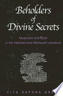 Beholders of divine secrets : mysticism and myth in the Hekhalot and merkavah literature /