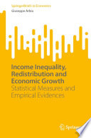 Income Inequality, Redistribution and Economic Growth : Statistical Measures and Empirical Evidences /