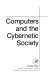 Computers and the cybernetic society /