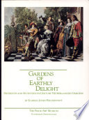 Gardens of earthly delight : sixteenth and seventeenth-century   Netherlandish gardens : April 3 - May 18, 1986 /
