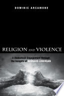 Religion and violence : a dialectical engagement through the insights of Bernard Lonergan /