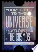 Your ticket to the universe : a guide to exploring the cosmos /