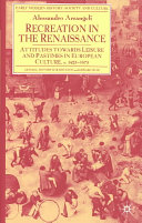 Recreation in the Renaissance : attitudes towards leisure and pastimes in European culture, c. 1425-1675 /