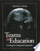 Teams in education : creating an integrated approach /