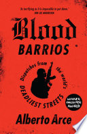 Blood barrios : dispatches from the world's deadliest streets /