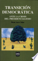 Transición democrática : ante la crisis del presidencialismo ; nuevo pacto social, alianzas y coaliciones hacia el 2000 /