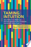 Taming intuition : how relection minimizes partisan reasoning and promotoes democratic accountability /