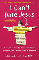 I can't date Jesus : love, sex, family, race, and other reasons I've put my faith in Beyoncé /