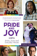 Pride & joy : LGBTQ artists, icons and everyday heroes /