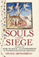 Souls under siege : stories of war, plague, and confession in fourteenth-century Provence /