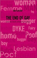 The end of gay : (and the death of heterosexuality) /