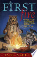 The first fire : stories of the Cherokee, Kickapoo, Kiowa, and Tigua /