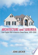 Architecture and suburbia : from English villa to American dream house, 1690--2000 /