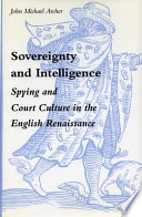 Sovereignty and intelligence : spying and court culture in the English Renaissance /