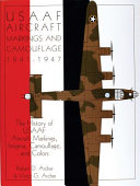US Army Air Forces : aircraft markings and camouflage, 1941-1947 : the history of USAAF aircraft markings, insignia, camouflage, and colors /