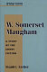 W. Somerset Maugham : a study of the short fiction /