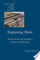 Explaining News : National Politics and Journalistic Cultures in Global Context /