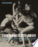 The concrete body : Yvonne Rainer, Carolee Schneemann, Vito Acconci /