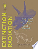 Extinction and radiation : how the fall of dinosaurs led to the rise of mammals /