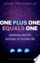 One plus one equals one : symbiosis and the evolution of complex life /