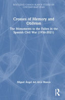 Crosses of memory and oblivion : the monuments to the fallen in the Spanish Civil War (1936-2022) /