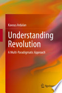 Understanding Revolution : A Multi-Paradigmatic Approach /