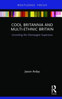 Cool Britannia and multi-ethnic Britain : uncorking the champagne supernova /