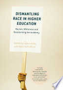 Dismantling race in higher education : racism, whiteness and decolonising the academy /
