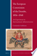 The European Commission of the Danube, 1856-1948 : an experiment in international administration /