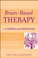 Brain-based therapy with children and adolescents : evidence-based treatment for everyday practice /