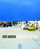 Roy Arden : against the day /