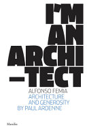 I'm an architect : Alfonso Femia : architecture and generosity /