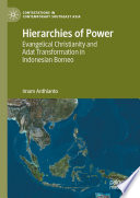 Hierarchies of Power : Evangelical Christianity and Adat Transformation in Indonesian Borneo /