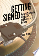 Getting Signed : Record Contracts, Musicians, and Power in Society  /