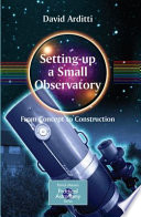 Setting-up a small observatory : from concept to construction /
