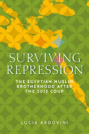 Surviving repression : the Egyptian Muslim Brotherhood after the 2013 coup /