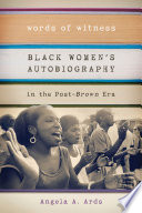Words of witness : black women's autobiography in the post-Brown era /