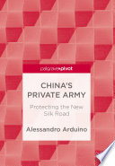 China's private army : protecting the new Silk Road /