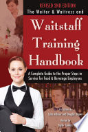 The waiter & waitress and waitstaff training handbook : a complete guide to the proper steps in service for food & beverage employees.