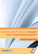 Gramática para profesores de español como lengua extranjera (E/LE) /