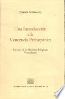 Una introducción a la Venezuela prehispánica : culturas de las naciones indígenas venezolanas /