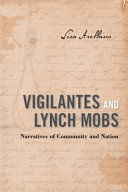 Vigilantes and lynch mobs : narratives of community and nation /