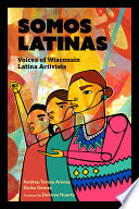 Somos Latinas : voices of Wisconsin Latina Activists /