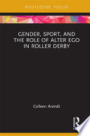 Gender, sport and the role of the alter ego in roller derby /