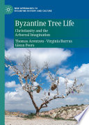 Byzantine Tree Life : Christianity and the Arboreal Imagination /