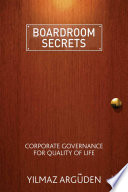 Boardroom Secrets : Corporate Governance for Quality of Life /