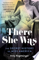 There she was : the secret history of Miss America /