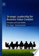 Strategic Leadership for Business Value Creation : Principles and Case Studies /