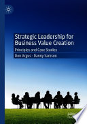 Strategic leadership for business value creation : principles and case studies /