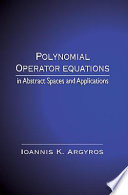 Polynomial operator equations in abstract spaces and applications /